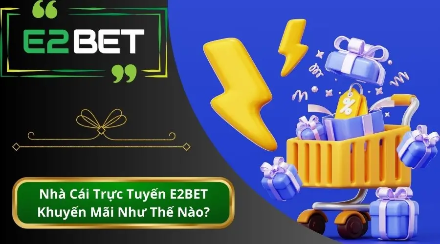 Các Chương Trình Khuyến Mãi Đặc Biệt Tại E2bet